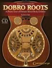 Dobro Roots: A Photo Tour of Prewar Wood Body Dobros [With CD (Audio)] By Steve Toth Cover Image