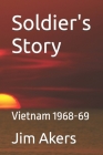 Soldier's Story: Vietnam 1968-69 By Jim Akers Cover Image