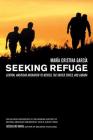 Seeking Refuge: Central American Migration to Mexico, the United States, and Canada By Maria Cristina Garcia Cover Image