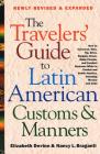The Travelers' Guide to Latin American Customs and Manners: How to Converse, Dine Tip, Drive, Bargain, Dress, Make Friends, and Conduct Business While in Central and South America, Including Mexico and Cuba Cover Image