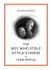 The Boy Who Stole Attila's Horse (Pushkin Collection) By Ivan Repila, Sophie Hughes (Translated by) Cover Image