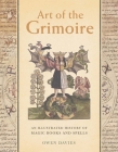 Art of the Grimoire: An Illustrated History of Magic Books and Spells Cover Image