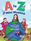 A to Z of Mini Muslims By Mariam Latifi, Saba Yasmeen (Illustrator), Nilufer Kurtuldu (Editor) Cover Image