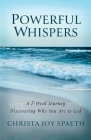 Powerful Whispers: A 7-Week Journey Discovering Who You Are to God: A Daily Devotional for Women and Men 2023 with Special Worship Music By Christa Spaeth Cover Image