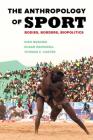 The Anthropology of Sport: Bodies, Borders, Biopolitics By Niko Besnier, Susan Brownell, Thomas F. Carter Cover Image