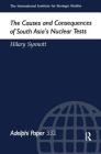The Causes and Consequences of South Asia's Nuclear Tests (Adelphi #332) By Hilary Synnott Cover Image