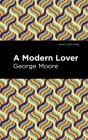 A Modern Lover By George Moore, Mint Editions (Contribution by) Cover Image