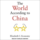 The World According to China By Elizabeth C. Economy, Charles Constant (Read by) Cover Image