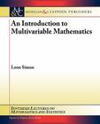 An Introduction to Multivariable Mathematics (Synthesis Lectures on Mathematics and Statistics #3) Cover Image