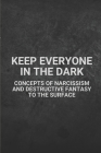 Keep Everyone In The Dark: Concepts Of Narcissism And Destructive Fantasy To The Surface: Night Eternal By Tad Majeau Cover Image