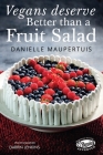 Vegans Deserve Better Than A Fruit Salad By Danielle Maupertuis Cover Image