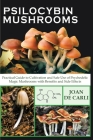 Psilocybin Mushrooms: Practical Guide to Cultivation and Safe Use of Psychedelic Magic Mushrooms with Benefits and Side Effects Cover Image