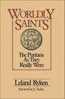 Worldly Saints: The Puritans as They Really Were By Leland Ryken Cover Image