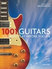 1001 Guitars You Must Play Before You Die By Terry Burrows (Editor), Dave Gregory (Foreword by) Cover Image