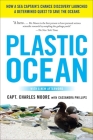 Plastic Ocean: How a Sea Captain's Chance Discovery Launched a Determined Quest to Save the Oceans By Charles Moore Cover Image
