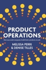 Product Operations: How successful companies build better products at scale By Melissa Perri, Denise Tilles Cover Image