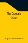The Dragon's Secret By Augusta Huiell Seaman Cover Image