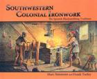 Southwestern Colonial Ironwork: The Spanish Blacksmithing Tradition By Marc Simmons, Frank Turley Cover Image