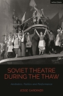 Soviet Theatre During the Thaw: Aesthetics, Politics and Performance (Cultural Histories of Theatre and Performance) Cover Image