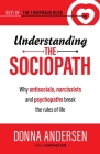 Understanding the Sociopath: Why antisocials, narcissists and psychopaths break the rules of life By Donna Andersen Cover Image