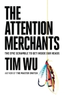 The Attention Merchants: The Epic Scramble to Get Inside Our Heads By Tim Wu Cover Image