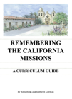 Remembering the California Missions: A Curriculum Guide By Anne Biggs, Kathleen Gorman Cover Image