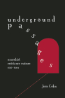 Underground Passages: Anarchist Resistance Culture, 1848-2011 By Jesse Cohn Cover Image