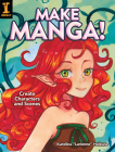 Make Manga!: Create Characters and Scenes By Karolina Larienne Heikura Cover Image