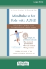 Mindfulness for Kids with ADHD: Skills to Help Children Focus, Succeed in School, and Make Friends (16pt Large Print Edition) By Debra Burdick Cover Image