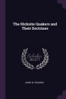 The Hicksite Quakers and Their Doctrines By James M. Degarmo Cover Image
