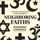 Neighboring Faiths: A Christian Introduction to World Religions By Winfried Corduan, Lee Goettl (Read by) Cover Image