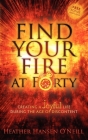 Find Your Fire at Forty: Creating a Joyful Life During the Age of Discontent By Heather Hansen O'Neill Cover Image