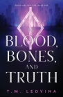 Of Blood, Bones, and Truth By T. M. Ledvina Cover Image