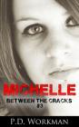 Michelle (Between the Cracks #3) By P. D. Workman Cover Image