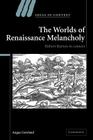 The Worlds of Renaissance Melancholy: Robert Burton in Context (Ideas in Context #78) Cover Image