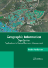 Geographic Information Systems: Applications in Natural Resource Management By Pedro Anderson (Editor) Cover Image