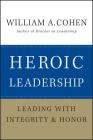 Heroic Leadership: Leading with Integrity and Honor Cover Image