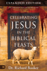Celebrating Jesus in the Biblical Feasts Expanded Edition: Discovering Their Significance to You as a Christian Cover Image