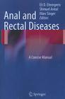 Anal and Rectal Diseases: A Concise Manual By Eli D. Ehrenpreis (Editor), Shmuel Avital (Editor), Mark Singer (Editor) Cover Image