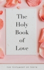The Holy Book of Love: The Testament of Truth By E. May Cover Image