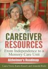 Caregiver Resources: From Independence to a Memory Care Unit By Karen Kassel, Amanda Boyle, Laura Town Cover Image