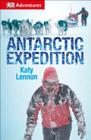DK Adventures: Antarctic Expedition By DK Publishing Cover Image