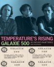 Galaxie 500: Temperature's Rising: An Oral and Visual History By Mike McGonigal (Text by (Art/Photo Books)), Naomi Yang (Text by (Art/Photo Books)) Cover Image