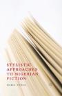 Stylistic Approaches to Nigerian Fiction By D. Tunca Cover Image
