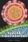 Cancer Virus Hunters: A History of Tumor Virology By Gregory J. Morgan Cover Image
