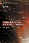 Epistemic Democracy and Political Legitimacy (Palgrave Studies in Ethics and Public Policy) By Ivan Cerovac Cover Image