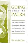 Going Beyond the Pairs: The Coincidence of Opposites in German Romanticism, Zen, and Deconstruction By Dennis McCort Cover Image