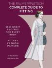 The Palmer Pletsch Complete Guide to Fitting: Sew Great Clothes for Every Body. Fit Any Fashion Pattern (Sewing for Real People series) By Pati Palmer, Marta Alto Cover Image