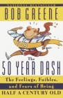 The 50 Year Dash: The Feelings, Foibles, and Fears of Being Half a Century Old By Bob Greene Cover Image