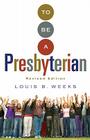 To Be a Presbyterian, Revised Edition By Louis B. Weeks Cover Image